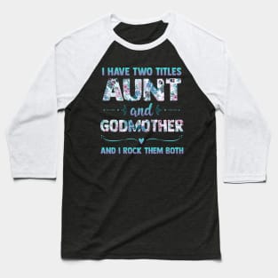 I Have 2 Titles Aunt & Godmother And I Rock Them Both Shirt Cute Aunt Godmom Gift Baseball T-Shirt